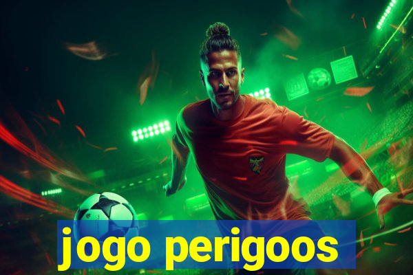 jogo perigoos